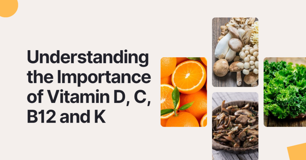 Understanding the Importance of Vitamin D, C, B12, and K